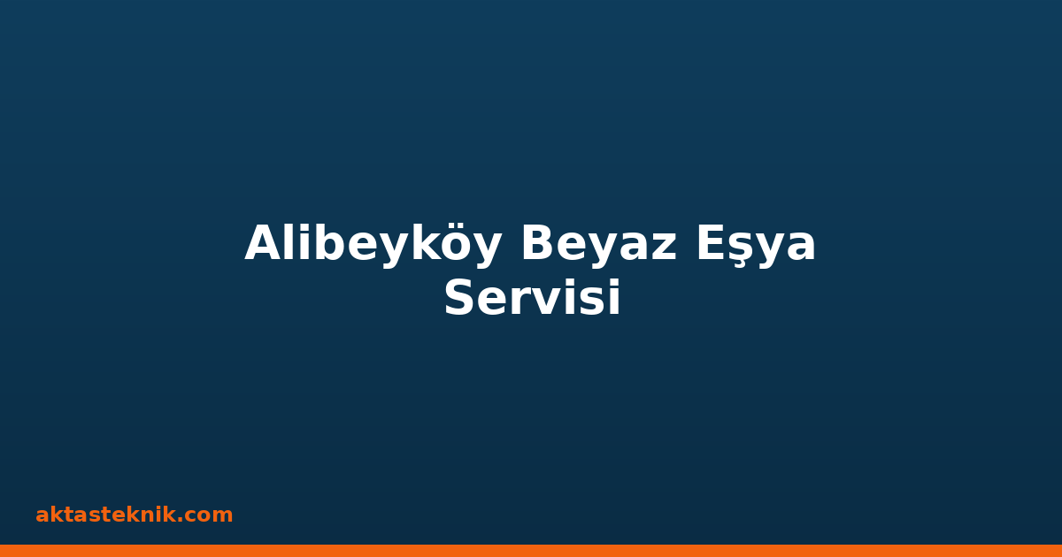 Alibeyköy Beyaz Eşya Servisi