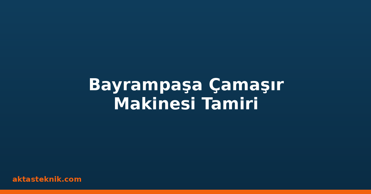 Bayrampaşa Çamaşır Makinesi Tamiri