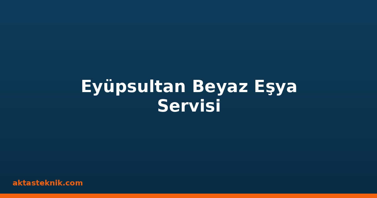 Eyüpsultan Beyaz Eşya Servisi
