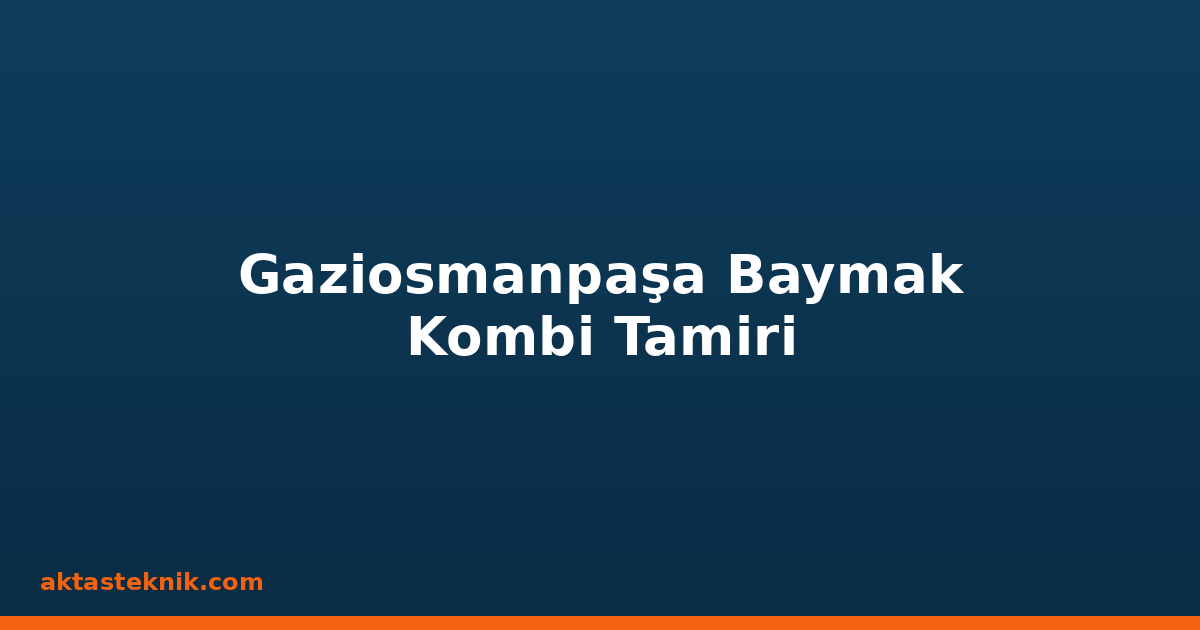 Gaziosmanpaşa Baymak Kombi Tamiri