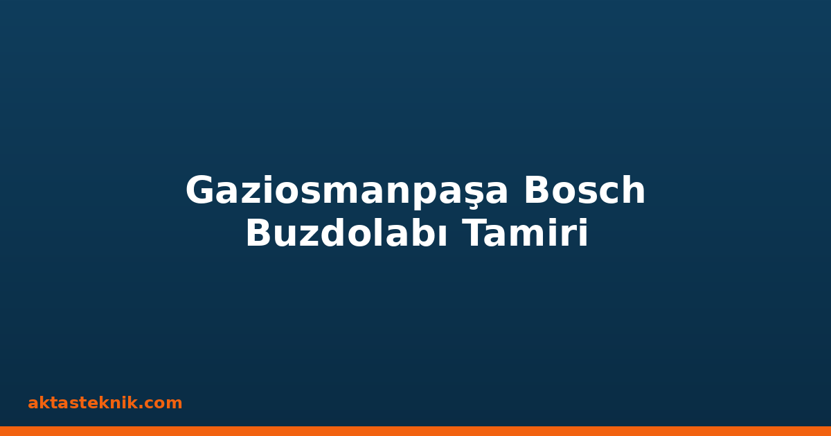 Gaziosmanpaşa Bosch Buzdolabı Tamiri