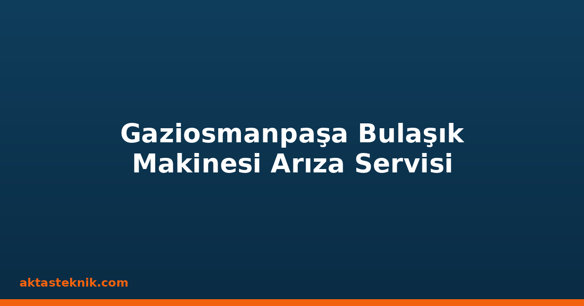 Gaziosmanpaşa Bulaşık Makinesi Arıza Servisi