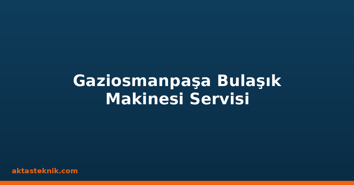 Gaziosmanpaşa Bulaşık Makinesi Servisi