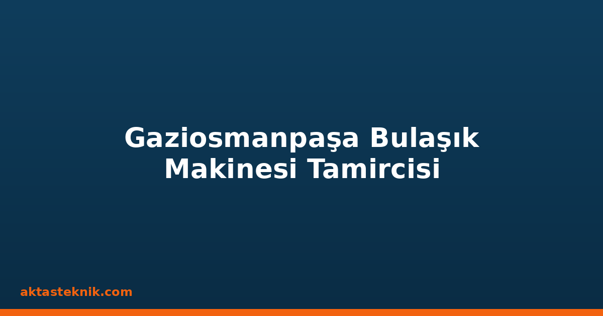 Gaziosmanpaşa Bulaşık Makinesi Tamircisi