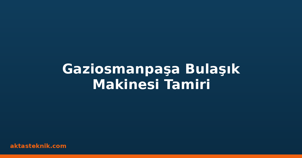 Gaziosmanpaşa Bulaşık Makinesi Tamiri