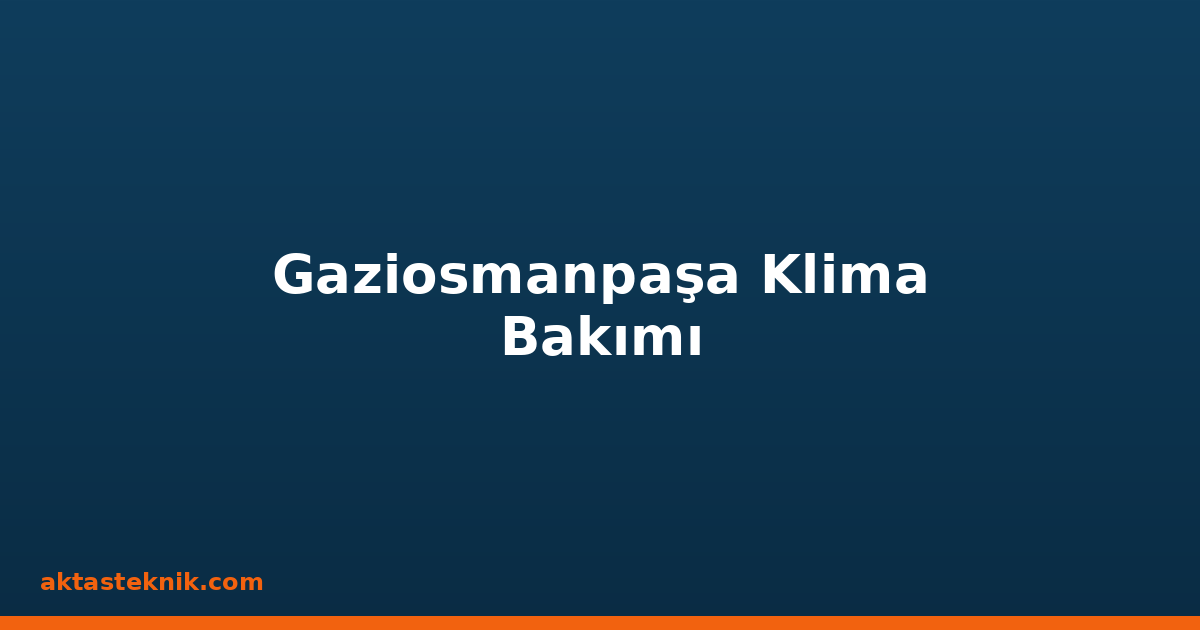 Gaziosmanpaşa Klima Bakımı