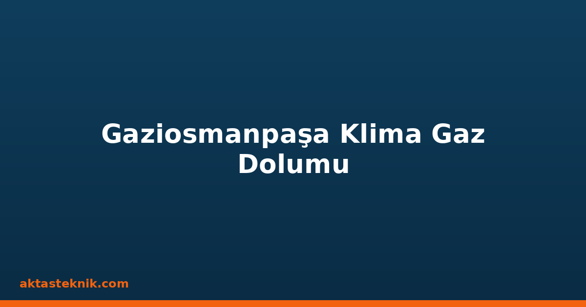 Gaziosmanpaşa Klima Gaz Dolumu