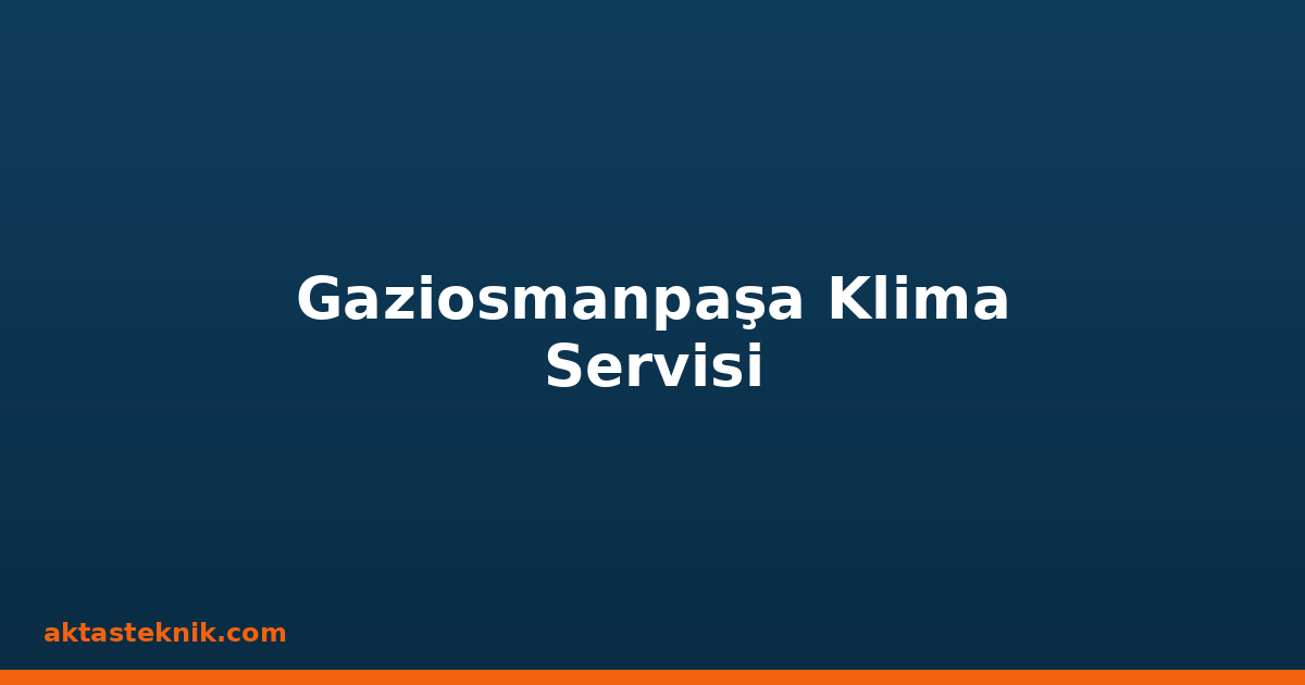 Gaziosmanpaşa Klima Servisi