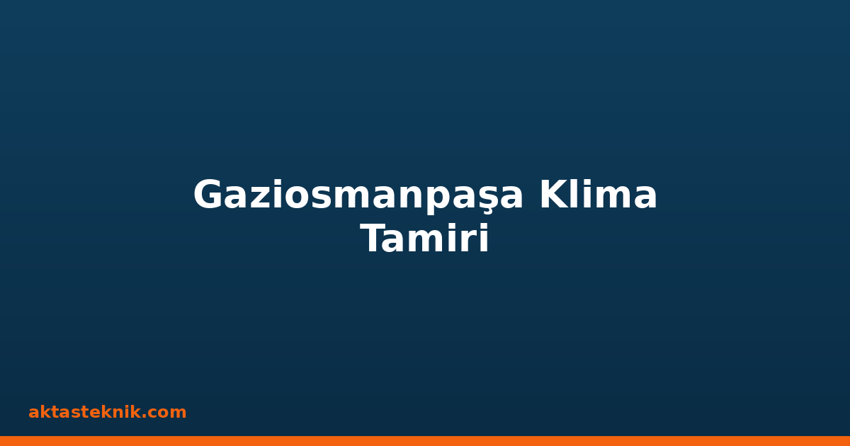 Gaziosmanpaşa Klima Tamiri