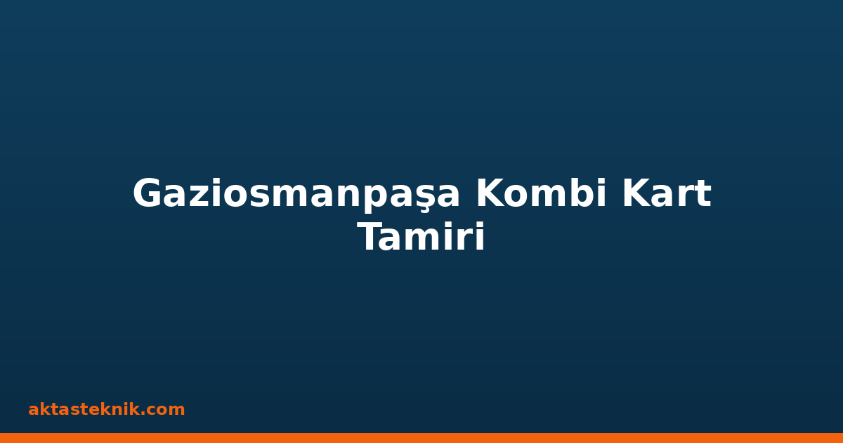 Gaziosmanpaşa Kombi Kart Tamiri