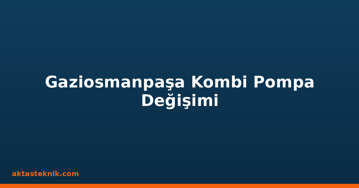 Gaziosmanpaşa Kombi Pompa Değişimi