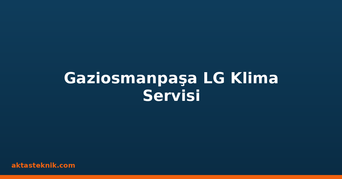 Gaziosmanpaşa LG Klima Servisi