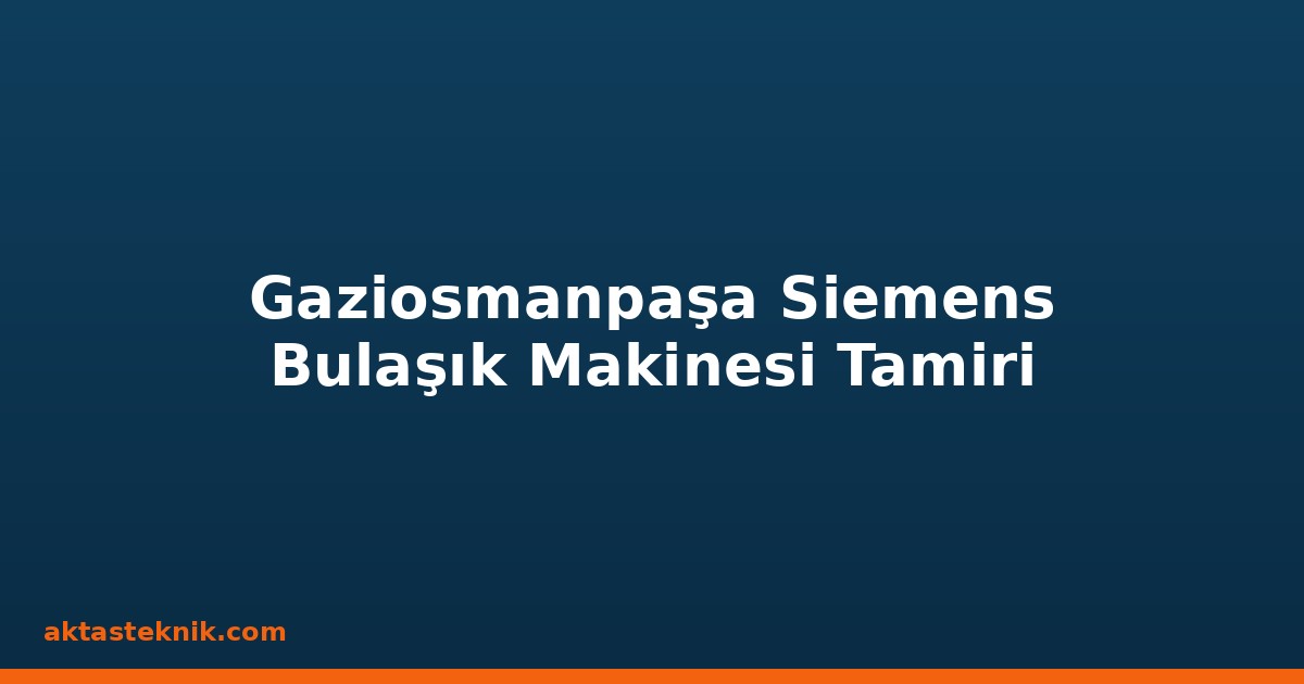Gaziosmanpaşa Siemens Bulaşık Makinesi Tamiri