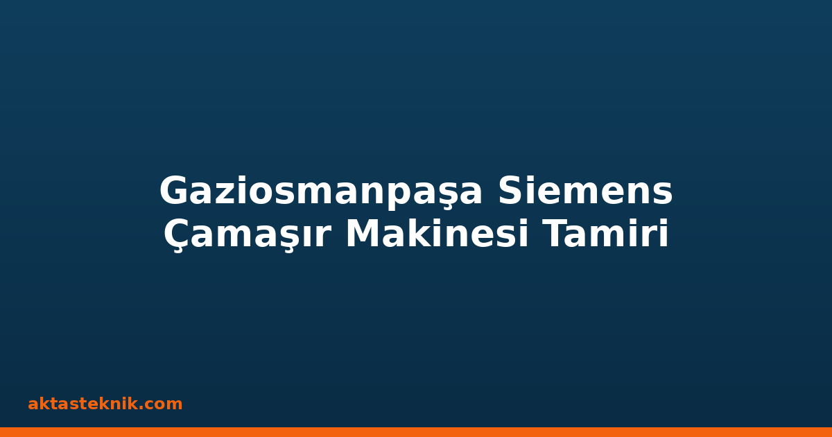 Gaziosmanpaşa Siemens Çamaşır Makinesi Tamiri