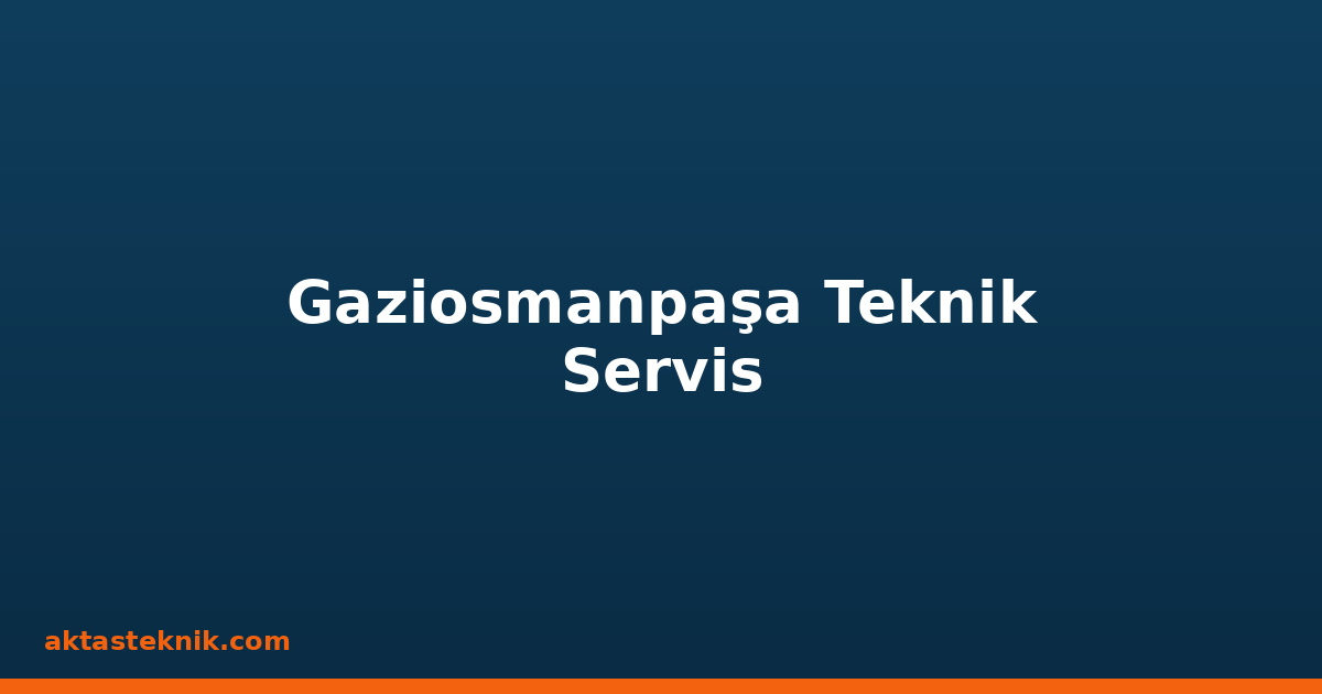 Gaziosmanpaşa Teknik Servis