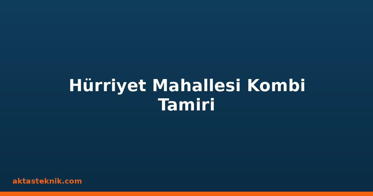 Hürriyet Mahallesi Kombi Tamiri