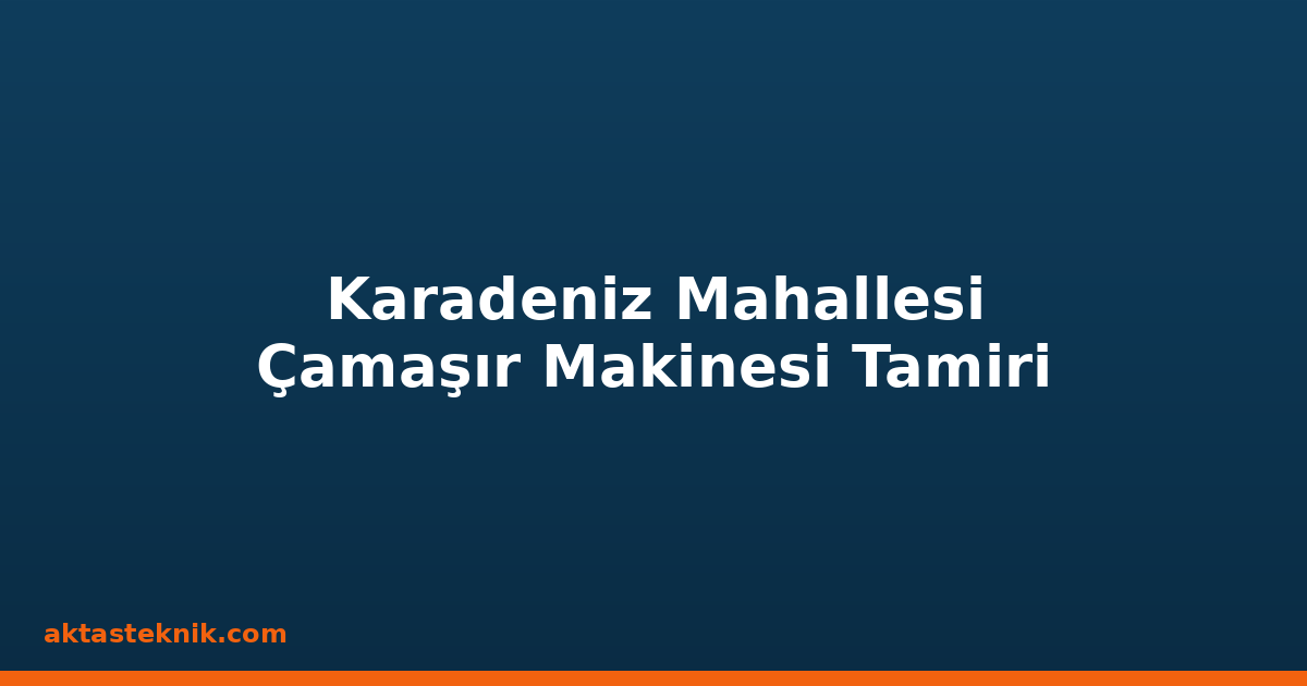 Karadeniz Mahallesi Çamaşır Makinesi Tamiri