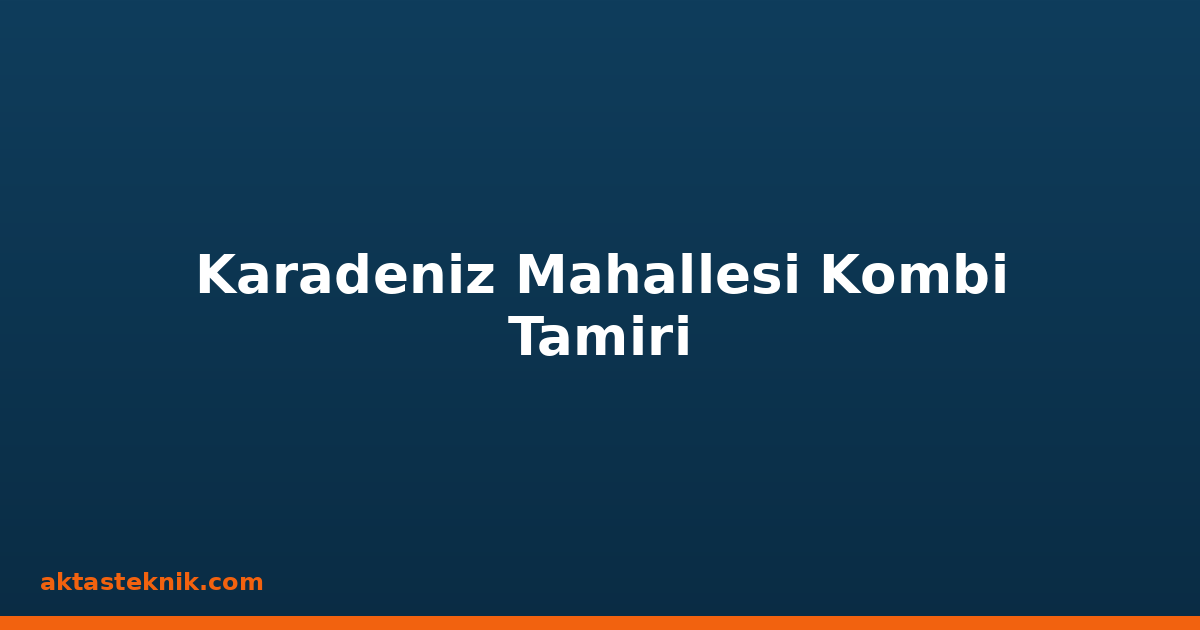 Karadeniz Mahallesi Kombi Tamiri