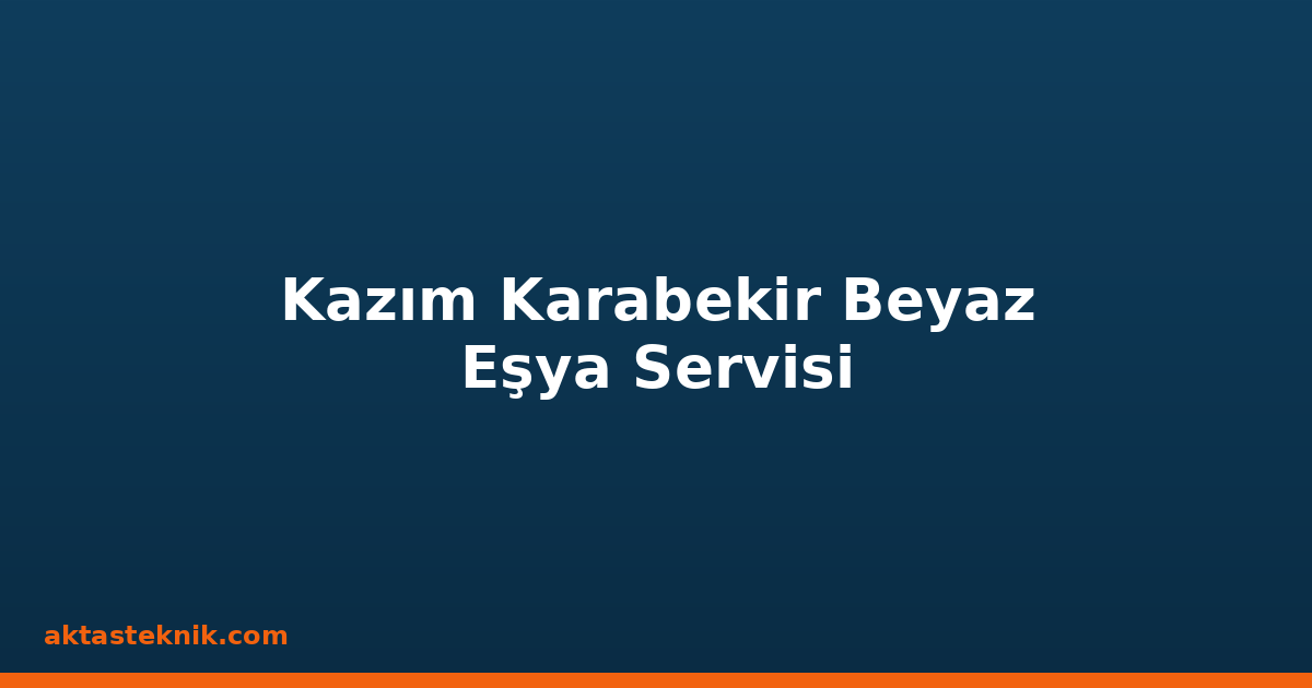 Kazım Karabekir Beyaz Eşya Servisi