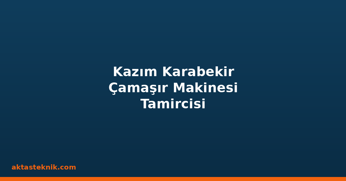 Kazım Karabekir Çamaşır Makinesi Tamircisi