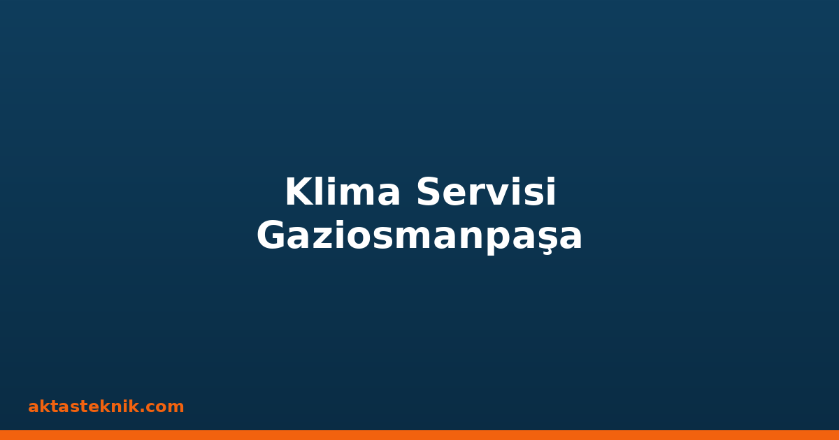 Klima Servisi Gaziosmanpaşa