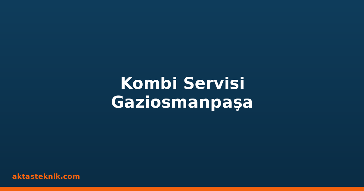 Kombi Servisi Gaziosmanpaşa