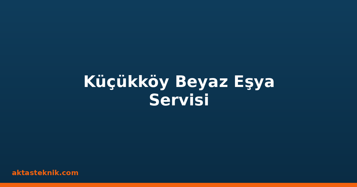 Küçükköy Beyaz Eşya Servisi
