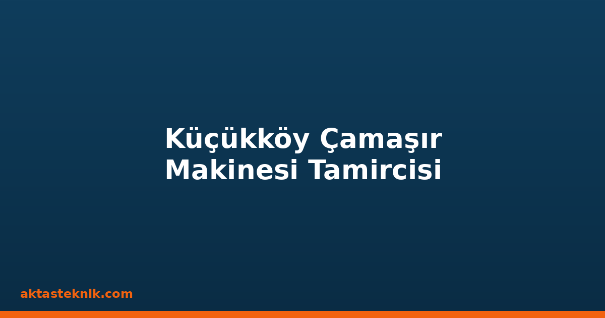 Küçükköy Çamaşır Makinesi Tamircisi
