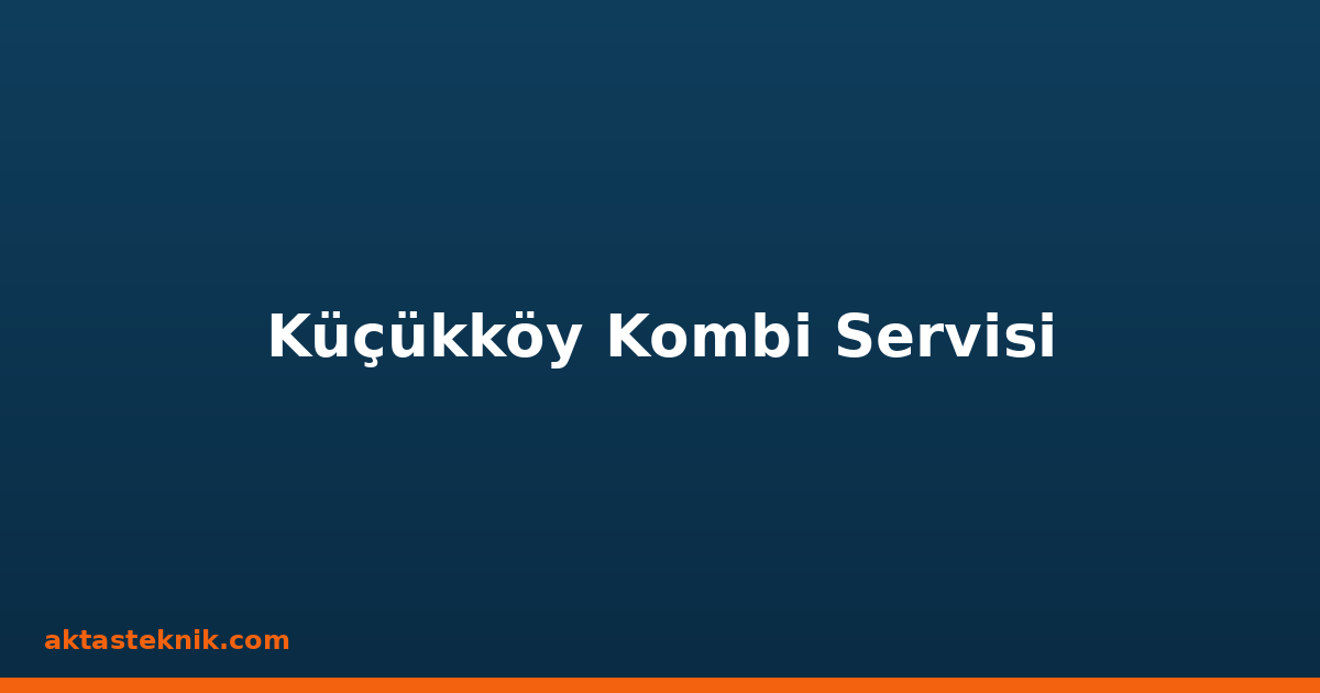 Küçükköy Kombi Servisi