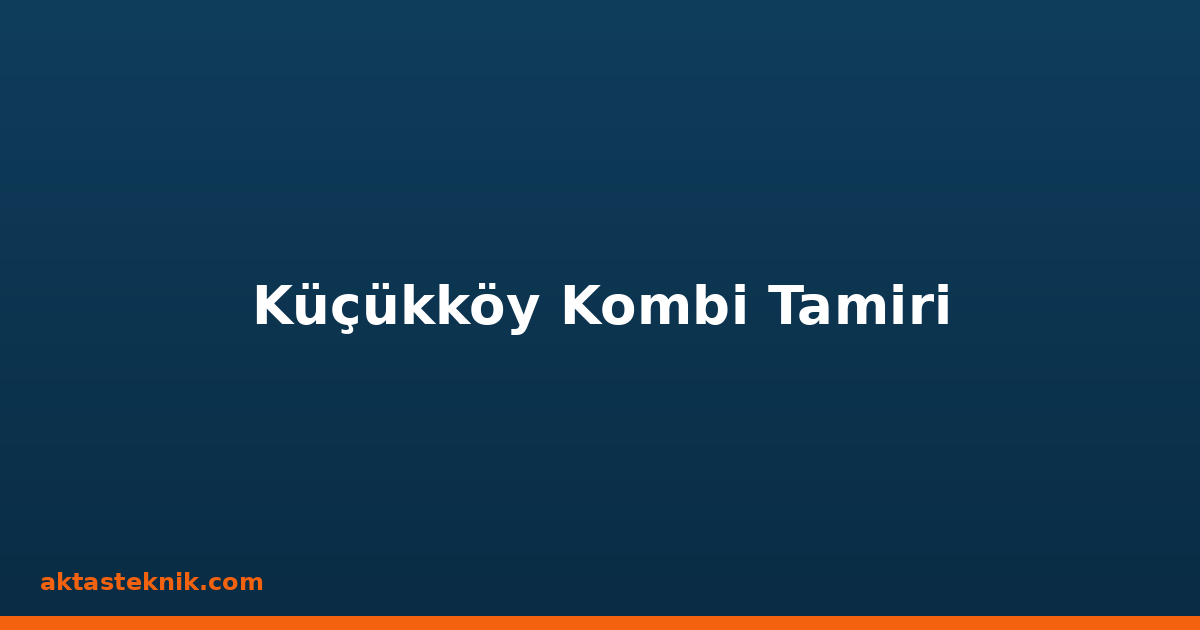 Küçükköy Kombi Tamiri