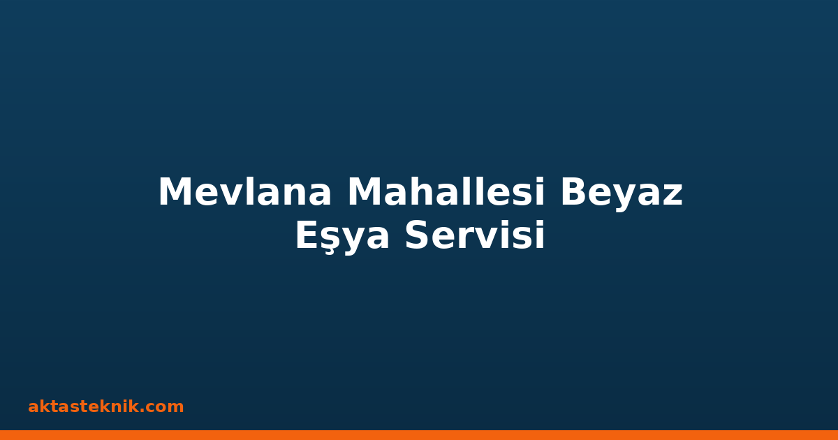 Mevlana Mahallesi Beyaz Eşya Servisi