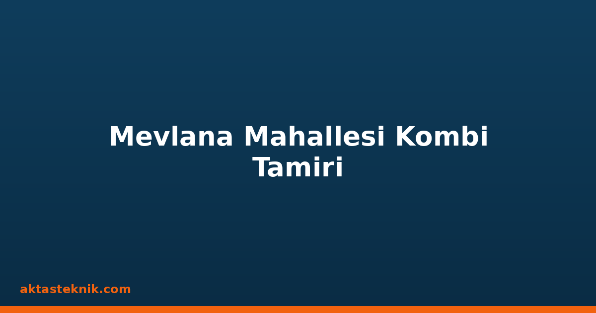 Mevlana Mahallesi Kombi Tamiri