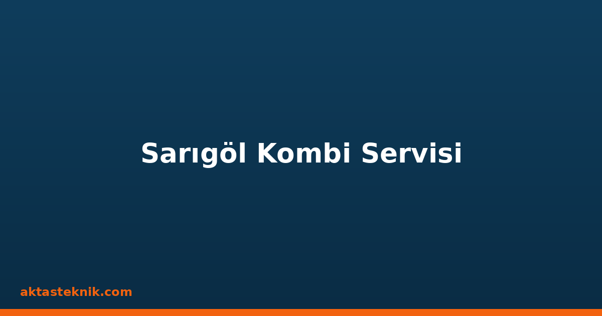 Sarıgöl Kombi Servisi