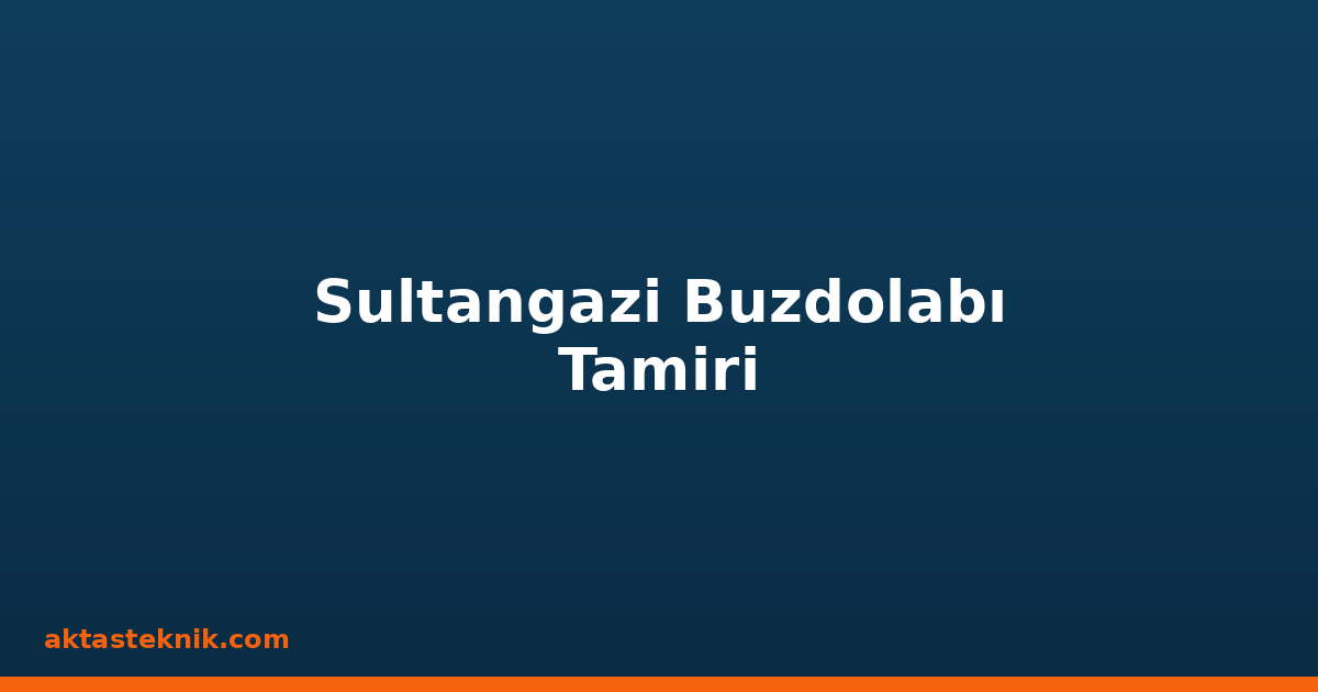 Sultangazi Buzdolabı Tamiri