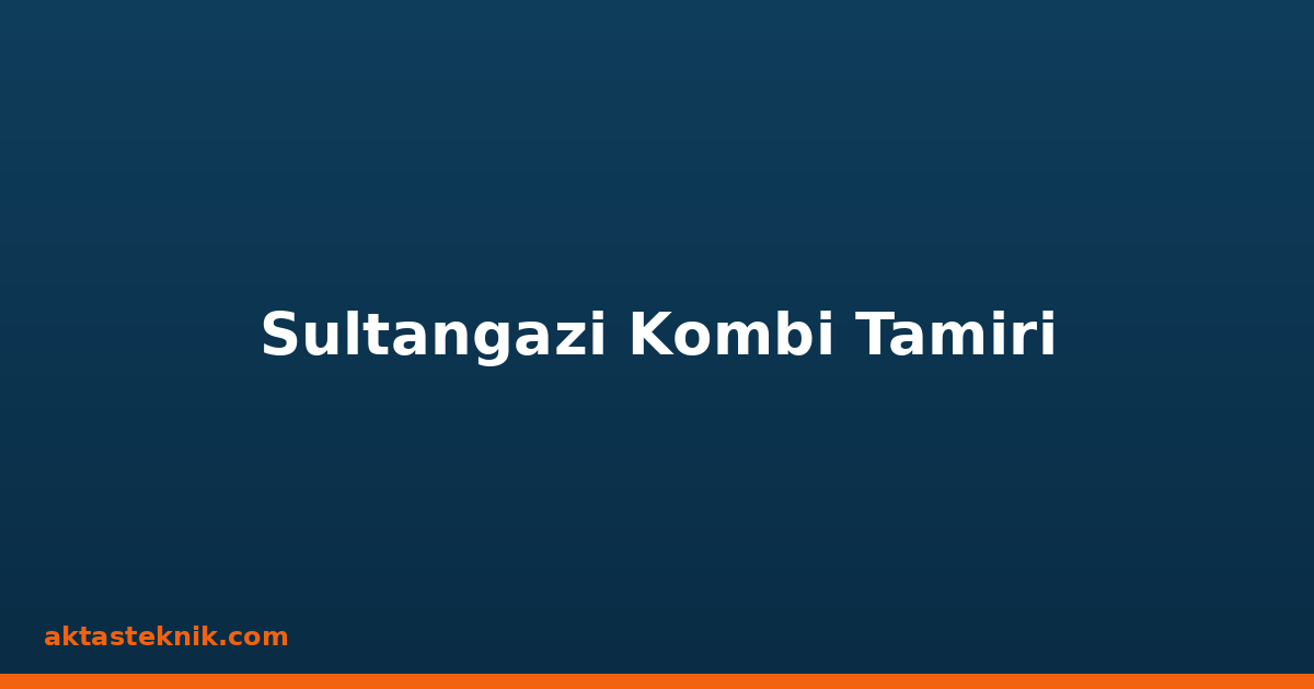Sultangazi Kombi Tamiri