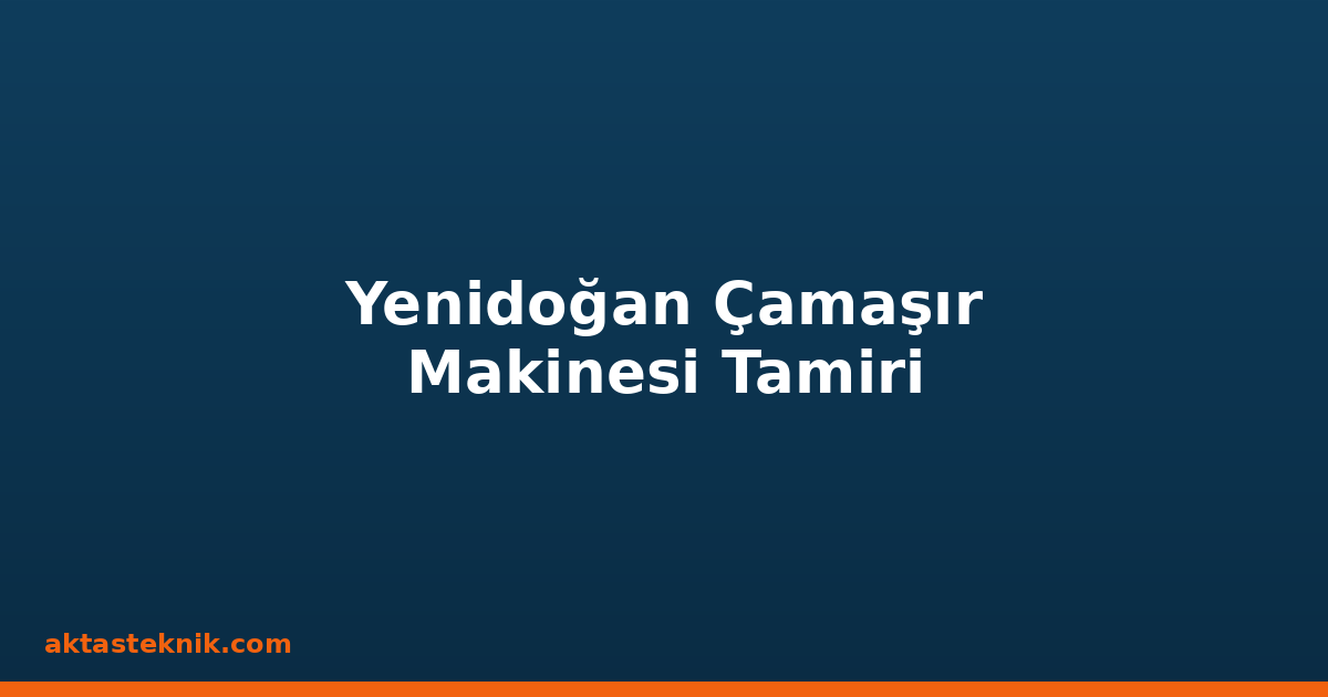 Yenidoğan Çamaşır Makinesi Tamiri