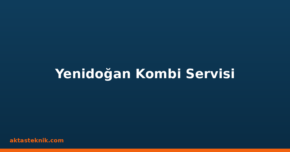 Yenidoğan Kombi Servisi