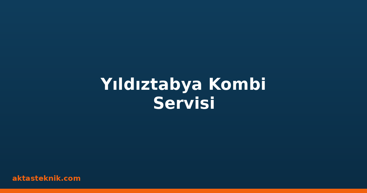 Yıldıztabya Kombi Servisi